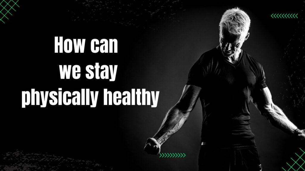 stay physically healthy